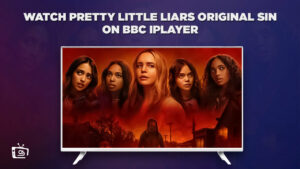 How to Watch Pretty Little Liars Original Sin Outside UK on BBC iPlayer