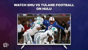 How to Watch SMU vs Tulane Football in Canada on Hulu [Unique Method to Stream]