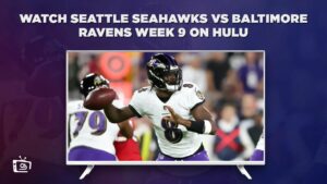 How To Watch Seattle Seahawks vs Baltimore Ravens Week 9 in Australia on Hulu [Best Guide]