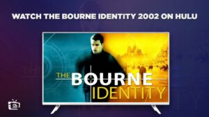 How to Watch The Bourne Identity 2002 in Canada on Hulu [5 Min Guide]