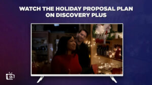 How to Watch The Holiday Proposal Plan Outside USA on Discovery Plus? [Easy Guide]