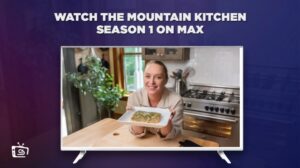 How To Watch The Mountain Kitchen Season 1 in UK on Max
