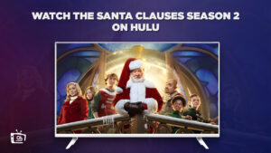 How to Watch The Santa Clauses Season 2 in Canada on Hulu [In 4K Result]