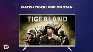How To Watch Tigerland in South Korea on Stan [Quick Guide]