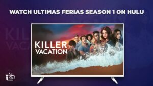 How to Watch Ultimas Ferias Season 1 in Australia on Hulu (Best Guide)