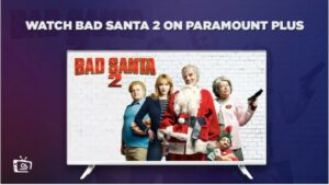 How To Watch Bad Santa 2 Outside USA On Paramount Plus