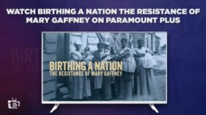How To Watch Birthing A Nation The Resistance Of Mary Gaffney Outside USA (Easy Steps)