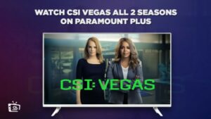 How To Watch CSI Vegas All 2 Seasons Outside USA On Paramount Plus