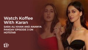 Watch Koffee With Karan Sara Ali Khan and Ananya Panday Episode 3 in Canada on Hotstar