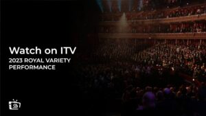 Comment regarder la Performance de variété royale 2023 en France Sur ITV [En direct en ligne]