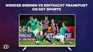 Watch Werder Bremen vs Eintracht Frankfurt in France on Sky Sports