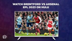 How To Watch Brentford vs Arsenal EPL 2023 in Australia on Hulu Today!