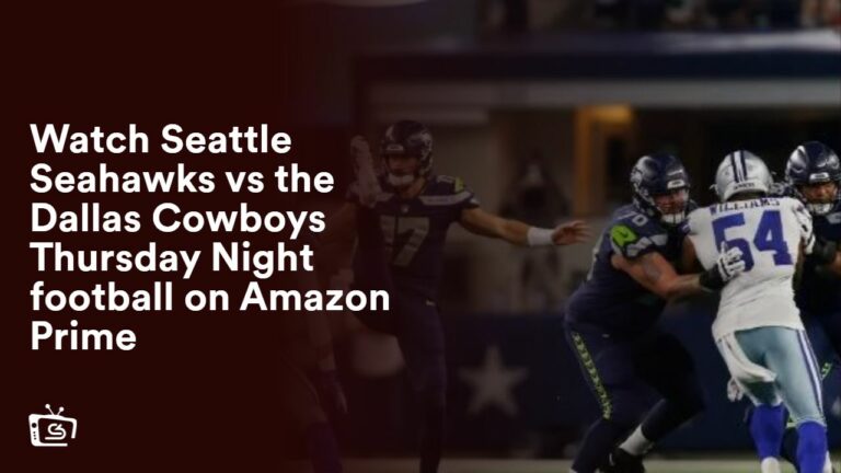 Watch Seattle Seahawks vs the Dallas Cowboys Thursday Night football From Anywhere USA on Amazon Prime