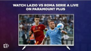 How To Watch Lazio Vs Roma Serie A Live in Australia On Paramount Plus