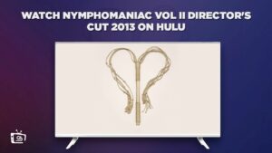 How to Watch Nymphomaniac Vol II Director’s Cut 2013 in Australia on Hulu [Expert Guide]