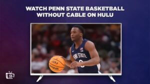 How to Watch Penn State Basketball Without Cable in Australia on Hulu [Enjoy Live Stream in 2023]