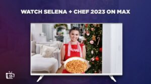 How to Watch Selena + Chef 2023 Outside USA on Max