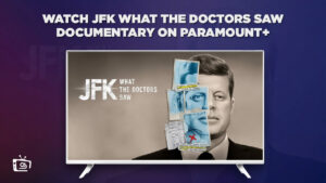 Watch JFK What The Doctors Saw Documentary Outside USA On Paramount Plus – Free Ways