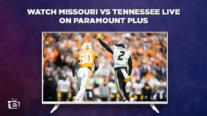 How To Watch Missouri Vs Tennessee Live Outside USA On Paramount Plus