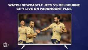 How To Watch Newcastle Jets Vs Melbourne City Live outside Australia On Paramount Plus