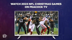 How to Watch 2023 NFL Christmas Games outside USA on Peacock [Simple Hack]