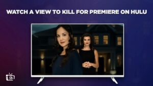 How to Watch A View to Kill For Premiere in Canada on Hulu [In 4K Result]