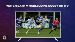 How to Watch Bath v Harlequins Rugby in USA on ITV