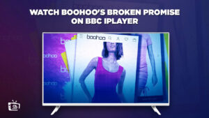 How to Watch Boohoo’s Broken Promises in USA On BBC iPlayer