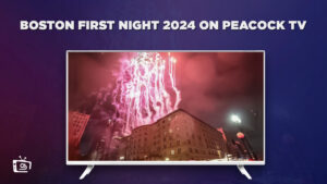 How to Watch Boston First Night 2024 in France on Peacock [Dec 31 – Jan 1 2024]