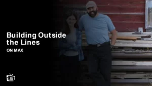 How to Watch Building Outside the Lines in Canada on Max
