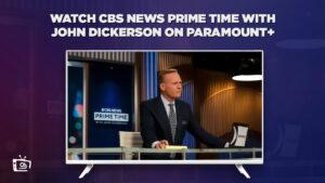 Cómo ver CBS News Prime Time con John Dickerson Temporada 2024 en   Espana