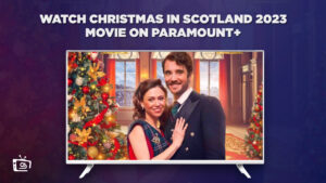 How To Watch Christmas In Scotland 2023 Movie in Canada on Paramount Plus