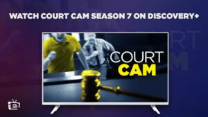 How to Watch Court Cam Season 7 outside USA on Discovery Plus? [Brief Guide]