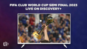 How to Watch FIFA Club World Cup Semi Final 2023 Live in UAE on Discovery Plus