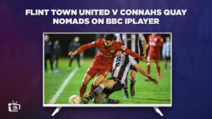 How To Watch Flint Town United v Connahs Quay Nomads in USA On BBC iPlayer