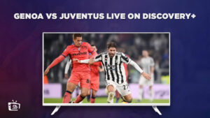 How to Watch Genoa vs Juventus Live Outside UK on Discovery Plus – Series A