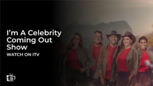 Wie man die I’m A Celebrity Coming Out Show 2023 anschaut in Deutschland Auf ITV [Online schauen]