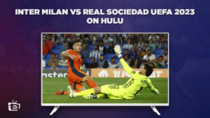 How to Watch Inter Milan vs Real Sociedad UEFA 2023 Outside USA on Hulu – [Stream Online]