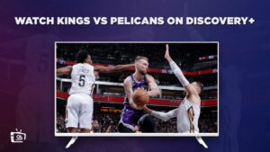 How To Watch Kings vs Pelicans in USA on Discovery Plus? [NBA In-Season Tournament Quarterfinal]