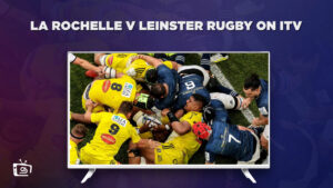 How to Watch La Rochelle v Leinster Rugby outside UK on ITV [Free Streaming]
