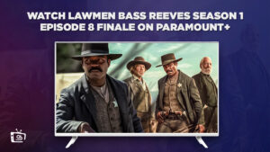 How To Watch Lawmen Bass Reeves Season 1 Episode 8 Finale Outside USA on Paramount Plus