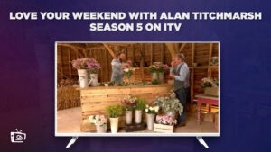 Comment Regarder la saison 5 de Aime Ton Weekend avec Alan Titchmarsh en France Sur ITV [Gratuit en ligne]