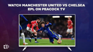 How to Watch Manchester United vs Chelsea EPL in Canada on Peacock