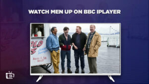 How to Watch Men Up Outside UK on BBC iPlayer