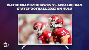 Cómo ver el fútbol Miami RedHawks vs Appalachian State 2023 in   Espana En Hulu (Descubre la última guía)