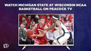 How to Watch Michigan State at Wisconsin NCAA Basketball in Canada on Peacock [Quick Hack]