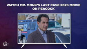 How To Watch Mr. Monk’s Last Case 2023 Movie in Canada on Peacock [Simplest Hack]