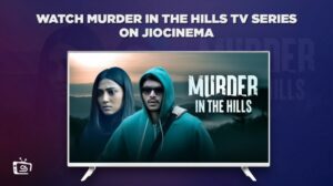 How To Watch Murder In the Hills TV Series in UAE on JioCinema [Easy Guide]