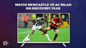 Comment Regarder Newcastle contre AC Milan en France sur Discovery Plus [diffusion en direct]