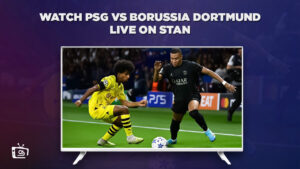 How to watch PSG vs Borussia Dortmund live in India on Stan